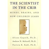 The Scientist in the Crib: Minds, Brains, And How Children Learn