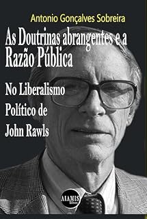 Livro AS DOUTRINAS ABRANGENTES E A RAZÃO PÚBLICA NO LIBERALISMO POLÍTICO DE JOHN RAWLS