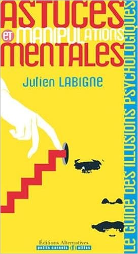 Astuces et manipulations mentales : Le Guide Des Illusions Psychologiques, by Julien Labigne