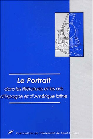 Le  portrait dans les littératures et les arts d'Espagne et d'Amérique latine