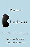 Moral Blindness: The Loss of Sensitivity in Liquid Modernity