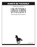 Always Be Yourself Unless You Can Be A Unicorn Notepad 4.25 x 5.5 inches, 50-sheets
