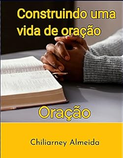 Livro Construindo uma vida de Oração : Oração