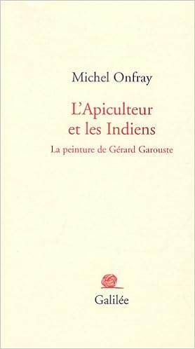 Amazon Fr L Apiculteur Et Les Indiens La Peinture De Gerard Garouste Onfray Michel Livres