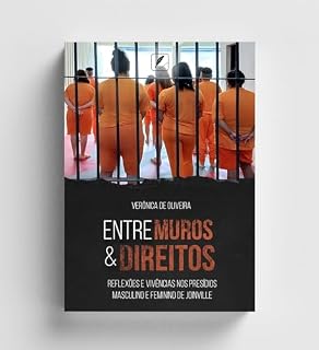 Livro Entre Muros e Direitos: Reflexões E Vivências nos Presídios Masculino e Feminino de Joinville