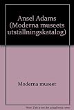 Ansel Adams: [utställningen ... 8 oktober-6 november 1977] Moderna museet, Fotografiska museet (Utställningskatalog - Moderna museet, Fotografiska museet ; nr. 153)