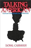 Talking American : Cultural Discourses on Donahue, Carbaugh, Donal, 0893914924