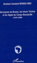 Savorgnan de Brazza, les frères Tréchot et les Ngala du Congo-Brazzaville