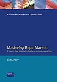 Mastering Repo Markets: A Step-by-Step Guide to the Products, Applications and Risks