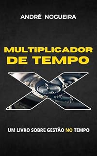 Livro Multiplicador de Tempo: Um livro sobre gestão NO tempo