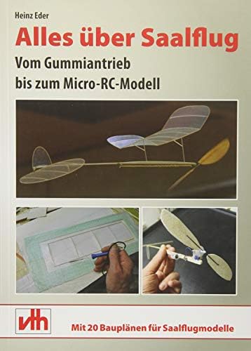 Alles über Saalflug: Vom Gummiantrieb bis zum Micro-RC-Modell (German) Paperback – 22 Jan. 2014