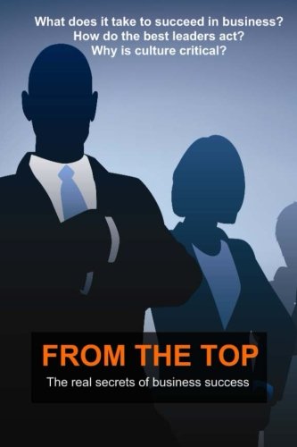 From The Top: The Real Secrets of Business Success