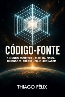 Livro CÓDIGO-FONTE: O mundo espiritual além da física: dimensões, frequência e linguagem (A Trilogia da Besta Livro 2)