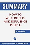 Summary: How to Win Friends and Influence People - by Dale Carnegie by EssentialInsight Summaries