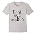 Tired As A Mother T Shirt- Men's and Women