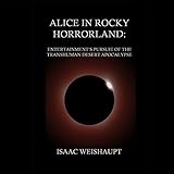 Alice in Rocky Horrorland: Entertainment's Pursuit of the Transhuman Desert Apocalypse by
