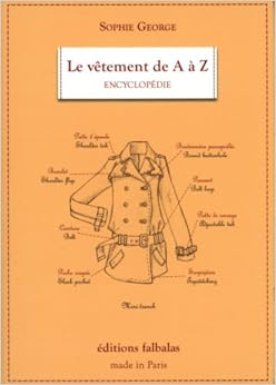 Le vêtement de A à Z : Encyclopédie thématique de la mode et du textile, by Sophie George Le vêtement de A à Z : Encyclopédie thématique de la mode et du textile, by Sophie George