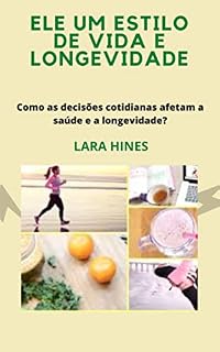 Livro ELE UM ESTILO DE VIDA E LONGEVIDADE: Como as decisões cotidianas afetam a saúde e a longevidade?