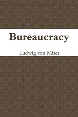 Bureaucracy (Liberty Fund Library of the Works of Ludwig von Mises
