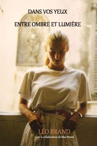Dans vos yeux - Entre ombre et lumiere (French Edition) by Leo Brand