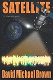 Satellite: It Changes You by David Michael Brown