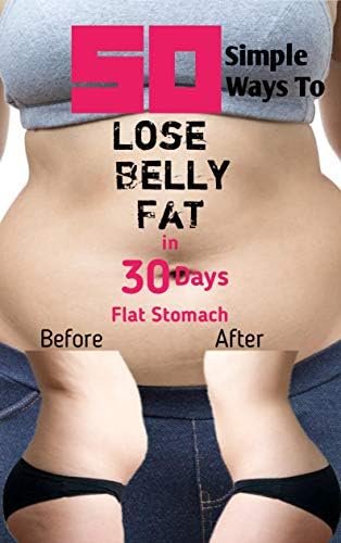 50 Simple Ways To Lose Belly Fat in 30 Days: Flat Stomach Kindle Edition