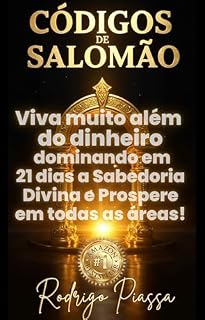 Livro OS CÓDIGOS DE SALOMÃO: Viva muito além do dinheiro, dominando em 21 dias a Sabedoria Divina e Prospere em todas as áreas.