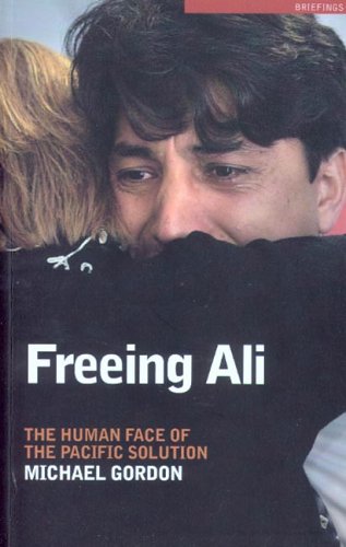 Freeing Ali: The Human Face of the Pacific Solution (Briefings) by Michael Gordon