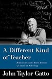 A Different Kind of Teacher: Solving the Crisis of American Schooling