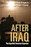 The After Iraq : The Imperiled American Imperium, Kegley, Charles W. and Raymond, Gregory A., 0195177037
