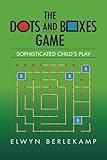 The Dots and Boxes Game: Sophisticated Child's Play cover