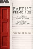 Baptist Principles: With Practical Applications and Questions for Discussion (The James N. Griffith by