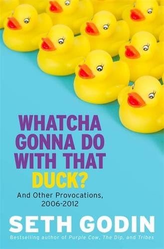 Whatcha Gonna Do With That Duck?: And Other Provocations, 2006-2012