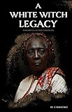 A White Witch Legacy: Chronicles of the Caribbean by Tamora Torrence, Krista Huber