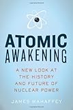 Atomic Awakening: A New Look at the History and Future of Nuclear Power