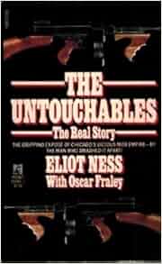 The Untouchables The Real Story Eliot Ness Oscar Fraley 9780671644499 Amazon Com Books