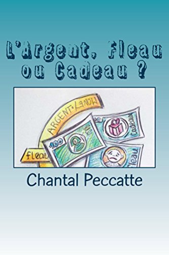 L'Argent, Fleau ou Cadeau ? (French Edition) by Chantal Peccatte