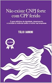 Livro Não existe CNPJ forte com CPF ferido: O guia definitivo de dignidade, desempenho e combrate à violência contra a mulher nas empresas