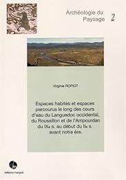 Espaces habités et espaces parcourus le long des cours d'eau du Languedoc occidental, du Roussillon et de l'Ampourdan du IXe s. au début du IIe s. avant notre ère