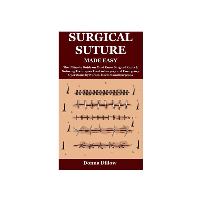 Buy SURGICAL SUTURE MADE EASY The Ultimate Guide on Must Know Surgical