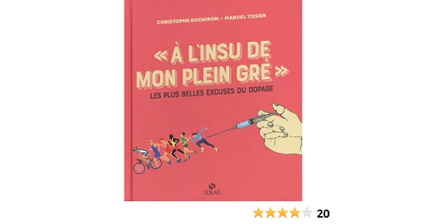 A L Insu De Mon Plein Gre Les Plus Belles Excuses Du Dopage Duchiron Christophe Tissier Manuel 9782263172106 Amazon Com Books