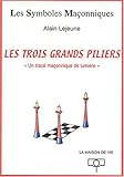 Les trois grands piliers. Un tracÃ© maÃ§onnique de lumiÃ¨re (French Edition) by 