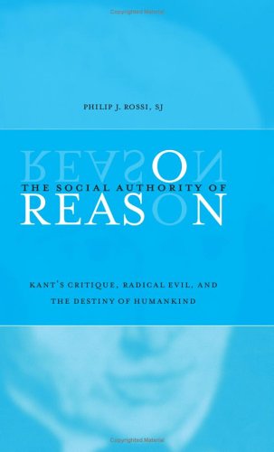 The Social Authority of Reason: Kant's Critique, Radical Evil, and the Destiny of Humankind (SUNY Series in Philosophy (Hardcover))