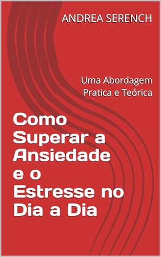 Como Superar a Ansiedade e o Estresse no Dia a Dia: Uma Abordagem ...