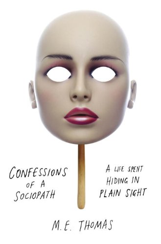 "Confessions of a Sociopath - A Life Spent Hiding in Plain Sight" av M.E. Thomas