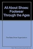Front cover for the book All about Shoes : Footwear Through the Ages by Bata