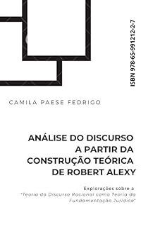 Livro Análise do Discurso a partir da Construção Teórica de Robert Alexy: Explorações sobre a "Teoria do Discurso Racional como Teoria da Fundamentação Jurídica"