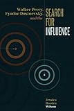 Walker Percy, Fyodor Dostoevsky, and the Search for Influence (Literature, Religion, & Postsecular S by 