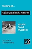 Thinking of... Offering a Cloud Solution? Ask the Smart Questions by