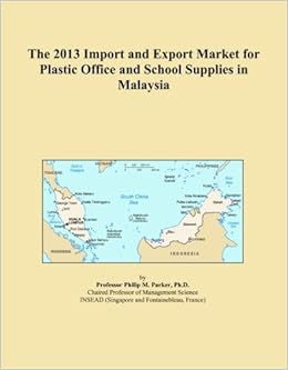 The 2013 Import And Export Market For Plastic Office And School Supplies In Malaysia International Icon Group Amazon Com Books